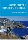 Sergio Barabaschi - Some Copper Boxes for Berlin