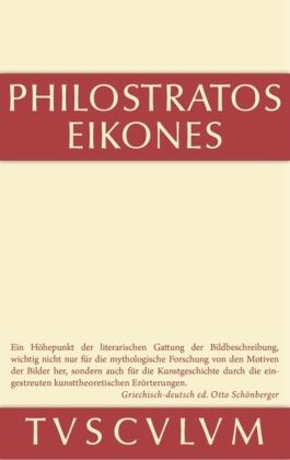 Philostratos, Philostratos Eikones, Kalinka, Kalinka, Otto Sch¿nberger, … - Die Bilder. Eikones Griechisch und deutsch. Nach Vorarbeiten von Ernst Kalinka herausgegeben, übersetzt und erläutert