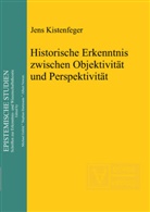 Jens Kistenfeger - Historische Erkenntnis zwischen Objektivität und Perspektivität