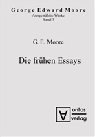 Georg Edward Moore, George E. Moore - George Edward Moore: Ausgewählte Schriften - Band 3: Die frühen Essays