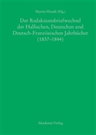 Marti Hundt, Martin Hundt - Der Redaktionsbriefwechsel der Hallischen, Deutschen und Deutsch-Franz&ouml;sischen Jahrb&uuml;cher (1837-1844), 3 Teile
