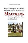 Günter Schumacher - Begegnungen mit dem Weltlehrer und Christus Maitreya