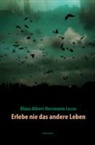 Klaus Albert Herrmann Lucas - Erlebe nie das andere Leben
