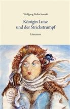 Wolfgang Malischewski - Königin Luise und der Strickstrumpf