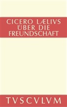 Cicero, Marcus Tullius Cicero, Ma Faltner, Max Faltner - Laelius über die Freundschaft. M. Tulli Ciceronis Laelius de amicitia