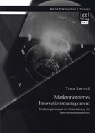 Timo Lettfuß - Marktorientiertes Innovationsmanagement: Marketingstrategien zur Unterstützung des Innovationsmanagements