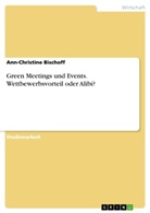Ann-Christine Bischoff - Green Meetings und Events. Wettbewerbsvorteil oder Alibi?