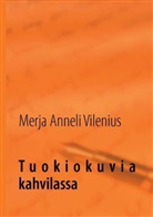 Merja Anneli Vilenius - Tuokiokuvia kahvilassa