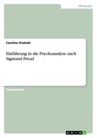 Caroline Siwiecki - Einführung in die Psychoanalyse nach Sigmund Freud