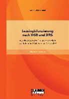 Daniel Wischemann - Leasingbilanzierung nach HGB und IFRS: Auswirkungen des Diskussionspapiers von IASB und FASB vom 19. März 2009