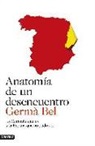 Germà Bel i Queralt - Anatomía de un desencuentro : la Cataluña que es y la España que no pudo ser