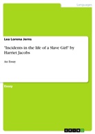 Lea Lorena Jerns - "Incidents in the life of a Slave Girl" by Harriet Jacobs