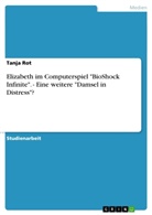 Tanja Rot - Elizabeth im Computerspiel "BioShock Infinite". Eine weitere "Damsel in Distress"?