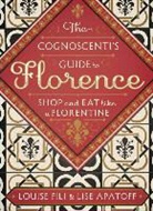 Lise Apatoff, Llse Apatoff, Louise Fili, Louise (School of Visual Arts in New York) Fili, Louise Fili &amp; Llse Apatoff - The Cognoscenti´s Guide to Florence : Shop and Eat like a Florentine