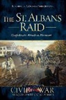 Michelle Arnosky Sherburne - The St. Albans Raid: Confederate Attack on Vermont