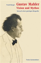 Frank Berger - Gustav Mahler - Vision und Mythos