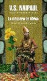 V. S. Naipaul - La máscara de África : un viaje por las creencias africanas