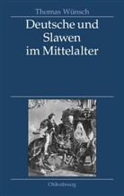 Thomas Wünsch - Deutsche und Slawen im Mittelalter