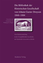 Wolfgan Eric Wagner, Wolfgang Eric Wagner, Wolfgang E. Wagner, Wolfgang Eric Wagner - Die Bibliothek der Historischen Gesellschaft von Johann Gustav Droysen 1860-1884