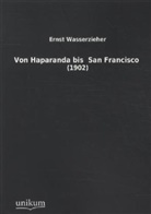 Ernst Wasserzieher - Von Haparanda bis San Francisco