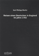 Karl Ph. Moritz, Karl Philipp Moritz - Reisen eines Deutschen in England im Jahre 1782