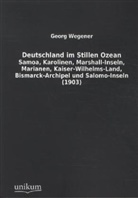 Georg Wegener - Deutschland im Stillen Ozean