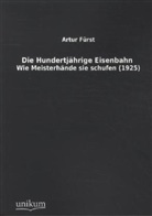Artur Fürst - Die Hundertjährige Eisenbahn