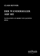 Claus Renner - Der Wandersegler auf See - Navigation an Bord von Jachten (1924)