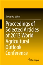 Shiwe Xu, Shiwei Xu - Proceedings of Selected Articles of 2013 World Agricultural Outlook Conference