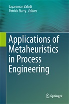 SIARRY, Siarry, Patrick Siarry, Jayarama Valadi, Jayaraman Valadi - Applications of Metaheuristics in Process Engineering