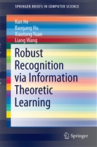 Ra He, Ran He, Baogan Hu, Baogang Hu, Liang Wang, Xiaotong Yuan... - Robust Recognition via Information Theoretic Learning