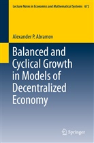 Alexander P Abramov, Alexander P. Abramov - Balanced and Cyclical Growth in Models of Decentralized Economy