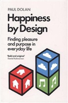 Paul Dolan, Dolan Paul - Happiness by Design: Finding Pleasure and Purpose in Everyday Life