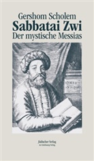 Gershom Scholem - Sabbatai Zwi - Der mystische Messias