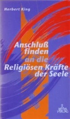 Herbert King - Anschluss finden an die religiösen Kräfte der Seele