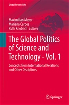 Marian Carpes, Mariana Carpes, Ruth Knoblich, Maximilian Mayer - The Global Politics of Science and Technology: Vol. 1