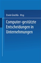 Erwin Grochla - Computer-gestützte Entscheidungen in Unternehmungen