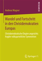 Andreas Wagner - Wandel und Fortschritt in den Christdemokratien Europas