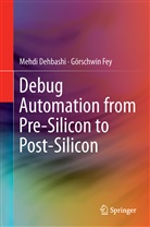 Mehd Dehbashi, Mehdi Dehbashi, Görschwin Fey - Debug Automation from Pre-Silicon to Post-Silicon