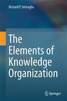 Richard P Smiraglia, Richard P. Smiraglia - The Elements of Knowledge Organization