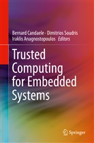 Iraklis Anagnostopoulos, Bernard Candaele, Dimitrio Soudris, Dimitrios Soudris - Trusted Computing for Embedded Systems