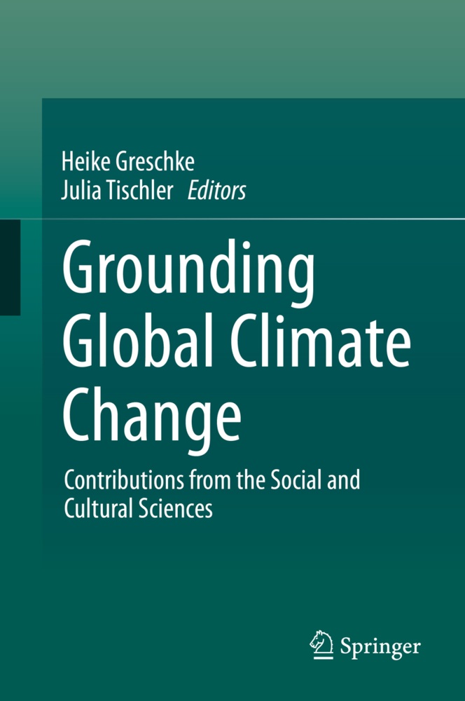 Heik Greschke, Heike Greschke, Heike M. Greschke, Tischler, Tischler, … - Grounding Global Climate Change Contributions From the Social and Cultural Sciences