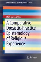 Mark Owen Webb - A Comparative Doxastic-Practice Epistemology of Religious Experience