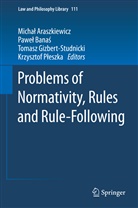 Micha Araszkiewicz, Micha¿ Araszkiewicz, Michal Araszkiewicz, Michał Araszkiewicz, Pawe¿ Bana¿, Pawe Banas... - Problems of Normativity, Rules and Rule-Following