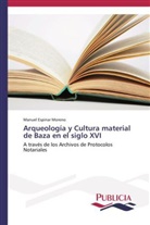 Manuel Espinar Moreno - Arqueología y Cultura material de Baza en el siglo XVI