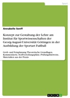 Annabelle Senff - Konzept zur Gestaltung der Lehre am Institut für Sportwissenschaften der Georg-August-Universität Göttingen in der Ausbildung der Sportart Fußball