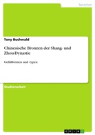Tony Buchwald - Chinesische Bronzen der Shang- und Zhou-Dynastie