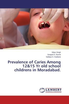 Swapnil S. Bumb, Safalya S. Kadtane, Swapni S Bumb, Swapnil S Bumb, Safalya S Kadtane, … - Prevalence of Caries Among 12&15 Yr old school childrens in Moradabad.