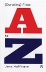 Jens Hoffmann, Jens Hoffmann - Jens Hoffmann: (Curating) From A to Z