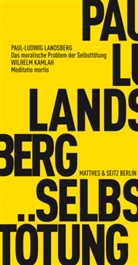 Wilhelm Kamlah, Paul L. Landsberg, Paul Ludwi Landsberg, Paul Ludwig Landsberg, Eva Moldenhauer, Eduar Zwierlein... - Das moralische Problem der Selbsttötung. Meditatio mortis